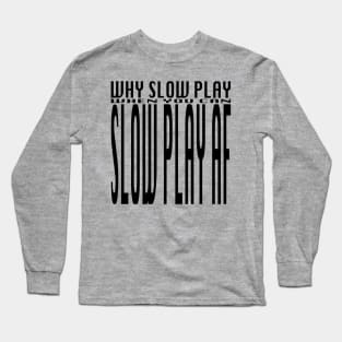 Slow Play Long Sleeve T-Shirt